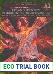 Art and Identity in Thirteenth-Century Byzantium Hagia Sophia and the Empire of Trebizond - Antony Eastmond