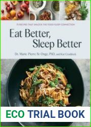 Eat Better, Sleep Better 75 Recipes and A 28-Day Meal Plan That Unlock the Food-Sleep Connection (A Cookbook)