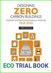 Designing Zero Carbon Buildings Embodied and Operational Emissions in Achieving True Zero, 3rd Edition