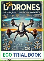 DIY Drones Design, Build and Fly Your Own UAV