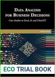 Data Analysis for Business Decisions Case Studies in Excel, R, and ChatGPT, 3rd Edition