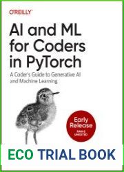 AI and ML for Coders in PyTorch A Coder’s Guide to Generative AI and Machine Learning (Early Release)
