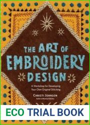 The Art of Embroidery Design A Workshop for Developing Your Own Original Stitching