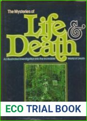 The Mysteries of Life and Death An Illustrated Investigation Into the Incredible World of Death