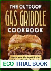 The Outdoor Gas Griddle Cookbook Master Your Flat Top Grill with Ultimate Griddling Cookbook