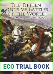 The Fifteen Decisive Battles of the World From Marathon to Waterloo