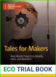 Tales for Makers Real-World Projects to Modify, Hack, and Reinvent
