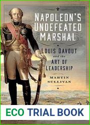 Napoleon’s Undefeated Marshal Louis Davout and the Art of Leadership