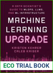 Machine Learning Upgrade A Data Scientist|s Guide to MLOps, LLMs, and ML Infrastructure