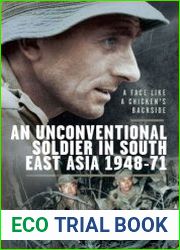 A Face Like a Chicken|s Backside An Unconventional Soldier in South East Asia, 1948–71