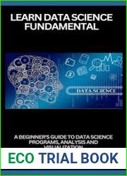 Learn Data Science Fundamentals A Beginner|s Guide To Data Science Programs, Analysis And Visualization