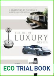 The Art of Luxury Design A Celebration of the World|s Most Exquisite Goods