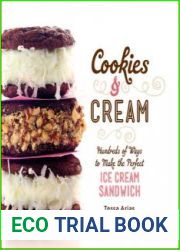 Cookies & Cream Hundreds of Ways to Make the Perfect Ice Cream Sandwich