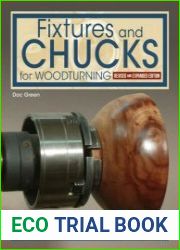 Fixtures and Chucks for Woodturning, Revised and Expanded Edition Everything You Need to Know to Secure Wood on Your Lathe