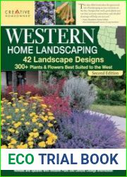 Western Home Landscaping, Second Edition 42 Landscape Designs, 300+ Plants & Flowers Best Suited to the West, 2nd Edition