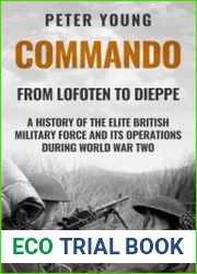 Commando A History of the Elite British Military Force and Its Operations in World War Two