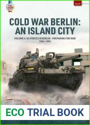 Cold War Berlin An Island City Volume 4 US Forces in Berlin - Preparing for War 1945-1994