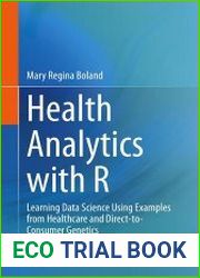 Health Analytics with R Learning Data Science Using Examples from Healthcare and Direct-to-Consumer Genetics