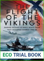 The Flight of the Vikings Daring Escapes in Small Boats from Nazi-Occupied Norway, 1940-45