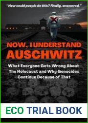 Now, I Understand Auschwitz What Everyone Gets Wrong About The Holocaust and Why Genocides Continue Because of That