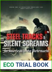 Steel Tracks and Silent Screams An American in the Wehrmacht