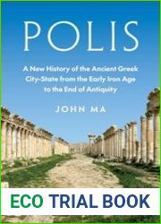 Polis A New History of the Ancient Greek City-State from the Early Iron Age to the End of Antiquity