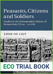 Peasants, Citizens and Soldiers Studies in the Demographic History of Roman Italy 225 BC–AD 100
