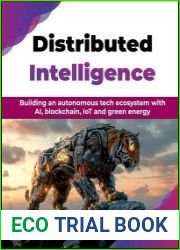 Distributed Intelligence Building an autonomous tech ecosystem with AI, blockchain, IoT and green energy