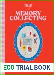 The Art of Memory Collecting 15 Scrapbook, Collage, Trinket and Zine Projects For Crafting Treasured Moments