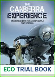 The Canberra Experience Air and Ground Crews from Around the World Tell Their Stories
