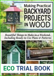 Making Practical Backyard Projects in Wood Beautiful Things to Make in a Weekend, Including Ready-to-Use Plans & Patterns