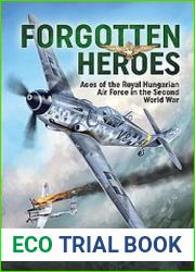 Forgotten Heroes Aces of the Royal Hungarian Air Force in the Second World War