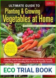 Ultimate Guide to Planting & Growing Vegetables at Home Expert Advice for Planting, Growing, and Controlling Pests for Over 70