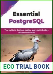 Essential PostgreSQL Your guide to database design, query optimization, and administration