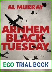 Arnhem Black Tuesday The Classic World War II Battle Told As Never Before