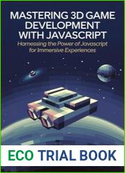 Mastering 3D Game Development with javascript Harnessing the Power of javascript for Immersive Experiences