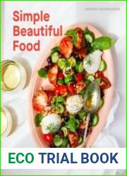 Simple Beautiful Food. Recipes and Riffs for Everyday Cooking