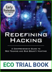 Redefining Hacking A Comprehensive Guide to Red Teaming and Bug Bounty Hunting in an AI-driven World (Early Release)