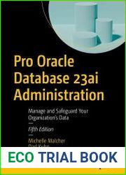 Pro Oracle Database 23ai Administration Manage and Safeguard Your Organization|s Data, 5th Edition