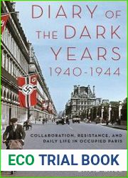 Diary of the Dark Years, 1940-1944 Collaboration, Resistance, and Daily Life in Occupied Paris