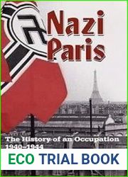 Nazi Paris The History of an Occupation, 1940-1944