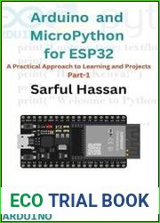 Arduino & MicroPython with ESP32 A Beginner|s Guide to Hands-On Learning and DIY Projects - Part 1