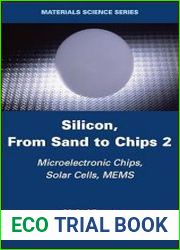 Silicon, From Sand to Chips, Volume 2 Microelectronic Chips, Solar Cells, MEMS