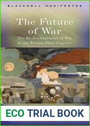 The Future of War The Re?Enchantment of War in the Twenty?First Century
