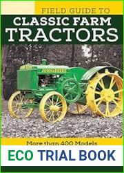 Field Guide to Classic Farm Tractors More than 400 Models from 1900 to 1970