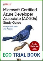 Microsoft Certified Azure Developer Associate (AZ-204) Study Guide In-Depth Guidance and Practice (Early Release)
