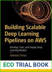 Building Scalable Deep Learning Pipelines on AWS Develop, Train, and Deploy Deep Learning Models