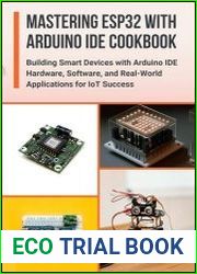 Mastering ESP32 with Arduino IDE Cookbook Building Smart Devices with Arduino IDE Hardware, Software, and Real-World Applications for IoT Success