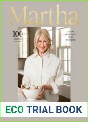 Martha The Cookbook 100 Favorite Recipes, with Lessons and Stories from My Kitchen
