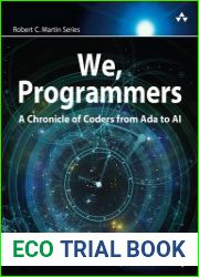 We, Programmers A Chronicle of Coders from Ada to AI (Final)